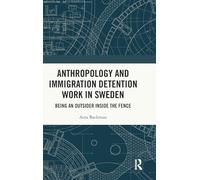 Anthropology and Immigration Detention Work in Sweden: Being an Outsider Inside the Fence