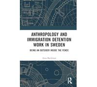 Anthropology and Immigration Detention Work in Sweden: Being an Outsider Inside the Fence