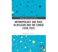 Anthropology and Race in Belgium and the Congo (1839-1922) (Routledge Studies in Cultural History)
