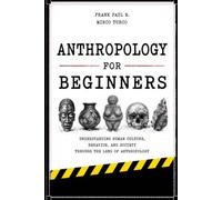 Anthropology for Beginners: Why do humans create cultures?: 6 (Criminology, Criminal Profiling, Serial Killers, Forensics Psychology)