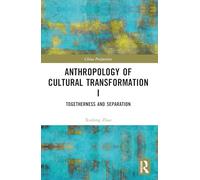 Anthropology of Cultural Transformation I: Togetherness and Separation (China Perspectives)
