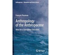 Anthropology of the Anthropocene: Ideas for a Courageous Education (Anthropocene - Humanities and Social Sciences)