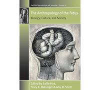 Anthropology of the Fetus: Biology, Culture, and Society: 37 (Fertility, Reproduction and Sexuality: Social and Cultural Perspectives, 37)