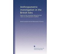 Anthropometric investigation in the British Isles: Report of the committee (being the final report on anthropometric method)