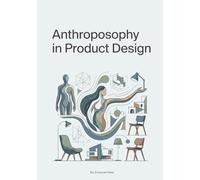 Anthroposophy in Product Design: A Human-Centered Approach to Ethical, Meaningful, and Sustainable Innovation