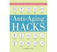 Anti-Aging Hacks: 200+ Ways to Feel--and Look--Younger (Life Hacks Series)