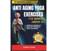 ANTI AGING YOGA EXERCISES FOR SENIORS ABOVE 50+: The Nine-Step Path to Reclaiming Your Balance, Strength, and Freedom (The Posture and Body Reset Series)