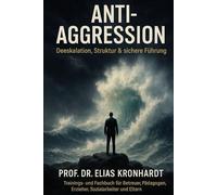 Anti Agression - Deeskalation, Struktur und sichere Führung: Trainings- und Fachbuch für Betreuer, Pädagogen, Erzieher, Sozialarbeiter und Eltern (Psychologie des Einflusses)