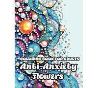 Anti-Anxiety Flower: coloring book for adults (Magical coloring Books For Adults)