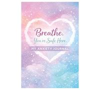Anti Anxiety Gifts Journals for Workbook Writing, Mental Health Journal for Women & Teen Girls: Breathe You're Safe Here.