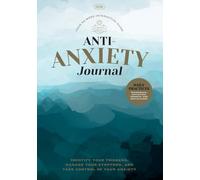 Anti-Anxiety Journal: Identify Your Triggers, Manage Your Symptoms And Take Control Of Your Anxiety