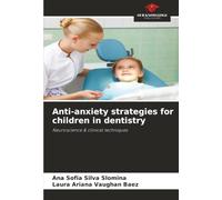 Anti-anxiety strategies for children in dentistry: Neuroscience & clinical techniques