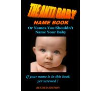 Anti Baby Name Book Revised Edition: Names You Shouldnt Name Yor Baby