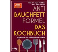 Anti-Bauchfett-Formel - Das Kochbuch: 60 gesunde und nährstoffreiche Rezepte | Stoffwechsel optimieren und abnehmen. SPIEGEL-Bestseller-Autor.: 3
