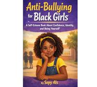 Anti-Bullying for Black Girls: A Self-Esteem Book About Confidence, Identity, and Being Yourself