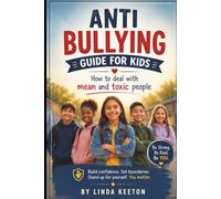 Anti Bullying Guide for Kids: How to deal with mean and toxic people