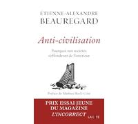Anti-civilisation: Pourquoi nos sociétés s'effondrent de l'intérieur