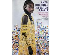 Anti-colonial research praxis: Methods for knowledge justice