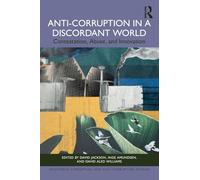 Anti-Corruption in a Discordant World: Contestation, Abuse, and Innovation (Routledge Corruption and Anti-Corruption Studies)