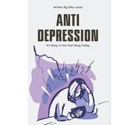 Anti Depression: A Companion for the Heavy Days - A Practical Guide to Managing Depression and Cultivating Self-Compassion