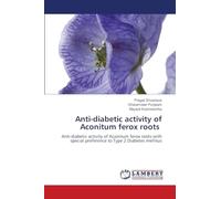 Anti-diabetic activity of Aconitum ferox roots: Anti-diabetic activity of Aconitum ferox roots with special preference to Type 2 Diabetes mellitus