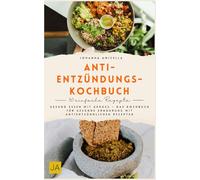 Anti-Entzündungs-Kochbuch: Gesund essen mit Genuss - Das Kochbuch für gesunde Ernährung mit antientzündlichen Rezepten