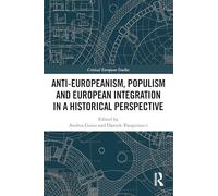 Anti-Europeanism, Populism and European Integration in a Historical Perspective (Critical European Studies)