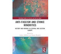 Anti-Fascism and Ethnic Minorities: History and Memory in Central and Eastern Europe (Routledge Studies in Fascism and the Far Right)