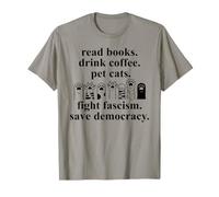 Anti Fascism Read Books Drink Coffee Pet Cats Fight Fascism Camiseta