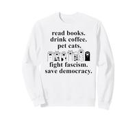 Anti Fascism Read Books Drink Coffee Pet Cats Fight Fascism Sudadera