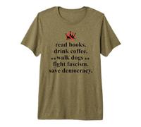 Anti Fascism Read Books Drink Coffee Walk Dogs Fight Fascism Camiseta Premium