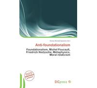 Anti-foundationalism: Foundationalism, Michel Foucault, Friedrich Nietzsche, Metaphysics, Moral relativism