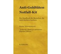 Anti-Goldtüten-Notfall-Kit: Ein Handbuch für Menschen, die noch Resthirn besitzen. (Die Anti-Goldtüten-Akademie)