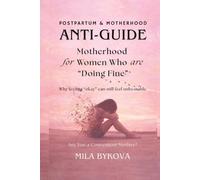 Anti-Guide: Motherhood for Women Who Are “Doing Fine”: Why feeling “okay” can still feel unbearable