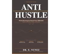 Anti-Hustle: Mental Rewiring for Burned-Out Millennials: Reclaim Your Identity, Energy, and Direction