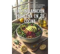 ANTI-INFLAMACIÓN PROACTIVA EN TU COCINA. Plan de 30 días para comer con criterio, ganar ligereza y sostener hábitos: Guía de nutrición funcional y ... elimina el cansancio y recupera la vitalidad.