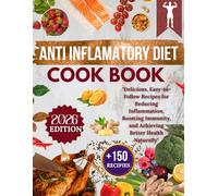 ANTI INFLAMATORY DIET COOK BOOK: "Delicious, Easy-to-Follow Recipes for Reducing Inflammation, Boosting Immunity, and Achieving Better Health Naturally"
