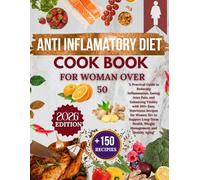 ANTI INFLAMATORY DIET COOK BOOK FOR WOMAN OVER 50: Over 150 simple, nutritious recipes to relieve inflammation, joint pain, increase vitality and bonus material for women over 50+