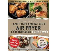Anti-Inflammatory Air Fryer Cookbook for Two: 75 Perfectly Portioned Healthy Recipes in Just 30 Minutes Crispy, Nutrient-Rich Meals That Heal For ... & Easy Beginner Air Fryer Recipes for Two)