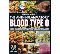 ANTI-INFLAMMATORY BLOOD TYPE O DIET COOKBOOK: Discover the Transformative Power of Nutrient-Rich Recipes That Combat Chronic Inflammation, Boost ... Health (Full Color) (Kitchen Alchemy Series)