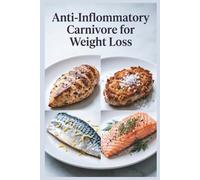 Anti-Inflammatory Carnivore for Weight Loss: High-Protein Meat Meals for Fat Loss for Reducing Inflammation with a Meat-Focused Approach (Healthy Recipes)
