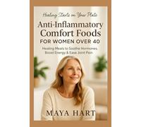 Anti-Inflammatory Comfort Foods for Women Over 40: Healing Meals to Soothe Hormones, Boost Energy & Ease Joint Pain