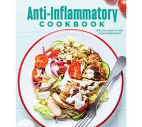 Anti-Inflammatory Cookbook: Delicious Recipes to Help Reduce Inflammation