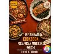 Anti-Inflammatory Cookbook for African Americans Over 50: 130 Soul Food Recipes for Joint, Heart, And Whole-Body Health