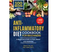 Anti-Inflammatory Cookbook For Beginners: A Beginner's Path to Pain Relief and Wellness