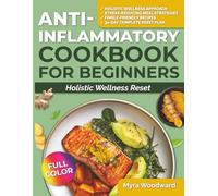 Anti-Inflammatory Cookbook for Beginners Holistic Wellness Reset: Nourishing Recipes to Calm Inflammation Support Immunity and Restore Balance - Includes 30-Day Meal Plan | FULL COLOR