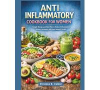 ANTI INFLAMMATORY COOKBOOK FOR WOMEN: Simple Recipes and Meal Plans to Reduce Inflammation, Balance Hormones and Boost Women’s Health