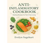 Anti-Inflammatory Cookbook: Healing Recipes for Pain-Free Living