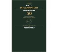 Anti-Inflammatory Cooking After 50 years: A Chef's 80+ Recipes with Intermittent Fasting, 28-Day Meal Plan & Shopping Lists to Reduce Pain, Restore Energy and Heal with Flavor