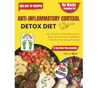 Anti Inflammatory Cortisol Detox Diet: 200+ Recipes to Calm Inflammation, Reset Your Hormones, and Regain Control of Your Energy Naturally